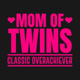 Funny Mom Of Twins Overachiever Cool Twin Mom Gift T-Shirt