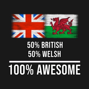 50% British 50% Welsh 100% Awesome - Gift for Welsh Heritage From Wales T-Shirt