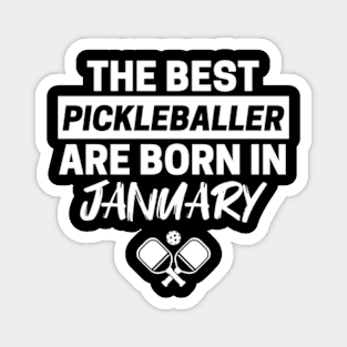 The Best Pickleballer are born in January Magnet