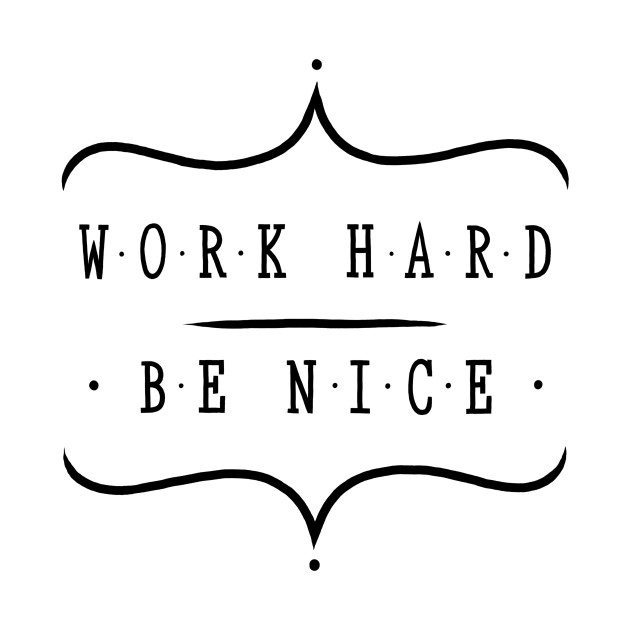 Work hard be nice by WordFandom