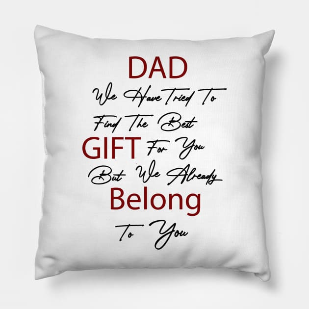 Dad we have tried to find the best gift for you but we already belong to you Pillow by Fitnessfreak