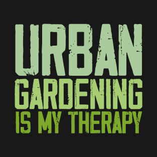 urban gardening is my therapy T-Shirt