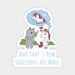 And That's How Unicorns Are Made Magnet