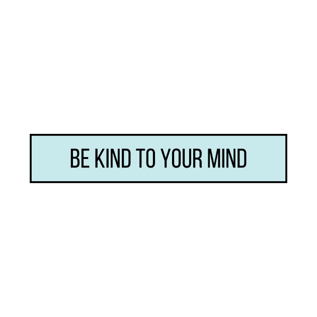 Be Kind To Your Mind - Positive Quotes by BloomingDiaries