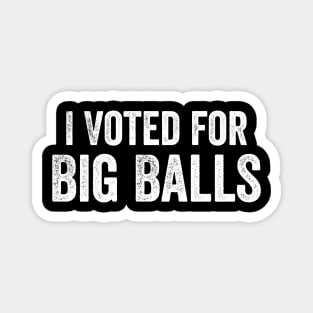 I Voted for Big Balls Magnet