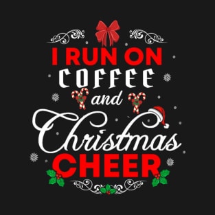 I Run on Coffee and Christmas Cheer , Womens Christmas , Christmas Shirt , Mom Christmas , Funny Christmas T-Shirt