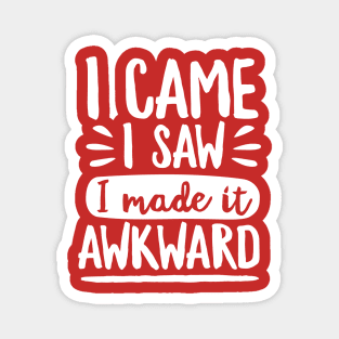 I Made It Awkward Magnet