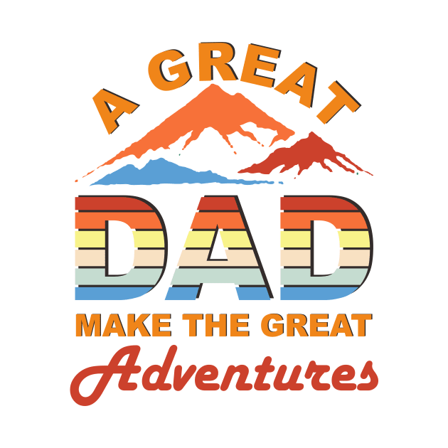 a great dad make the great adventures by Akung