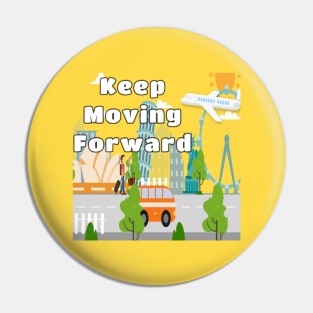 Keep moving forward Pin