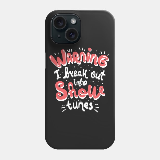 Warning I Break Out Into Show Tunes Phone Case by KsuAnn
