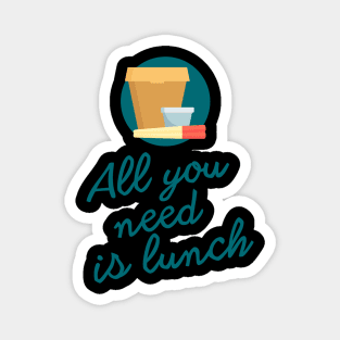 All you need is lunch Magnet