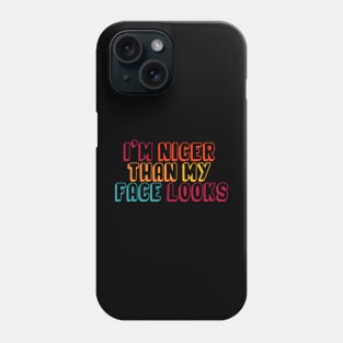 I'm Nicer Than My Face Looks funny and humor saying Phone Case