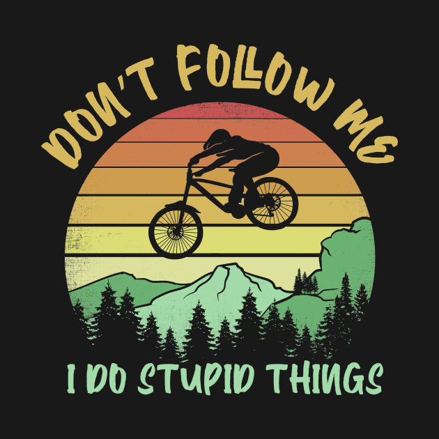 Don't follow me I do stupid things Biking by captainmood