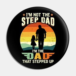 I'm Not The Step Dad I'm The Dad That Stepped Up Pin