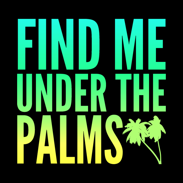 Find Me Under The Palms Beach Vacation by studiokrk