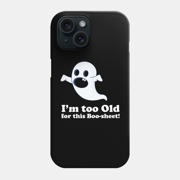 I am too old for this boo-sheet Phone Case by La Moda Tee
