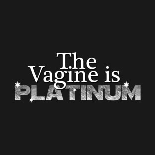 The Vagine Is Platinum T-Shirt