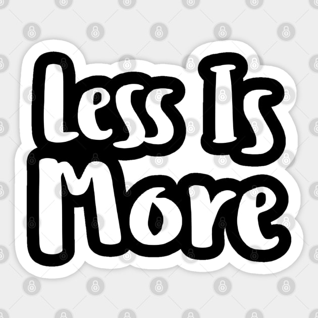 Less is more - Less Is More - Sticker | TeePublic