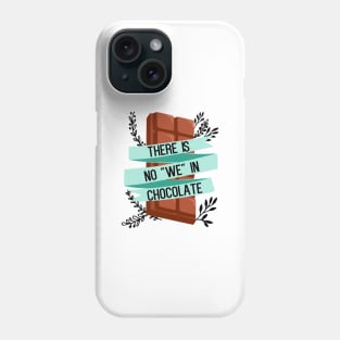 There is no "we" in chocolate - funny food lover slogan Phone Case