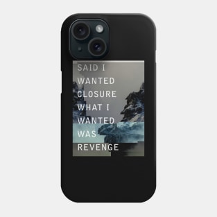 Said I Wanted Closure What I Wanted Was Revenge Phone Case