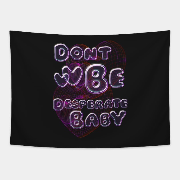 Don’t be desperate baby internet bubble y2k vibe Tapestry by VantaTheArtist