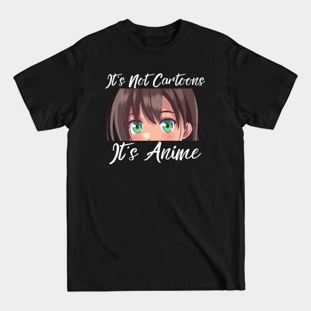 Discover Anime Weeb Merch - It's Not Cartoons It's Anime - Anime Girl - T-Shirt