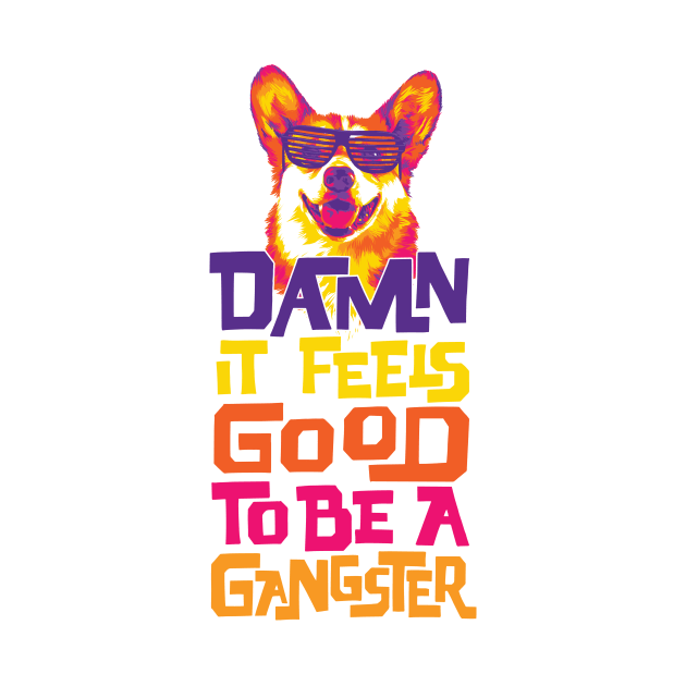 Damn It Feels Good to be a Gangster by polliadesign