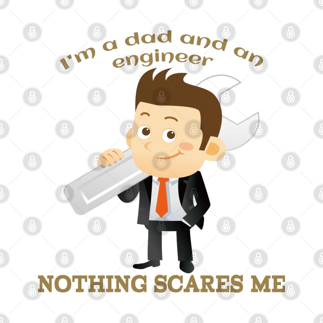 I'm a DAD and an Engineer Nothing scares me by ShopiLike