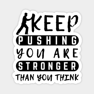 Keep Pushing You are Stronger Than You Think Motivational Male Magnet