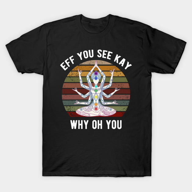 Discover Eff You See Kay Why Oh You - Eff You See Kay Why Oh You - T-Shirt