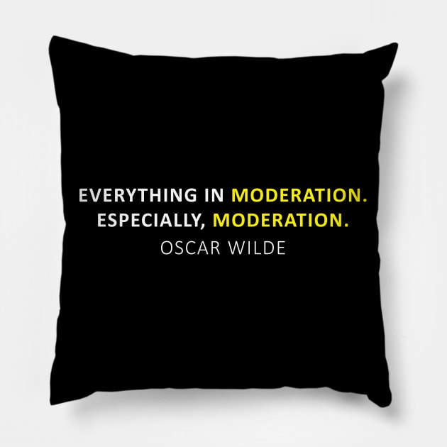 Everything in moderation. Especially, moderation. Pillow by PrimalWarfare