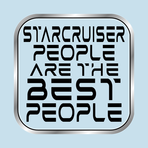 Starcruiser People are the BEST People - Dark Text by Starship Aurora