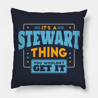 It's a Stewart Thing, You Wouldn't Get It // Stewart Family Last Name Pillow