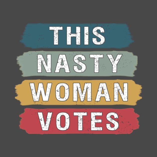 this nasty woman votes by BuzzTeeStore