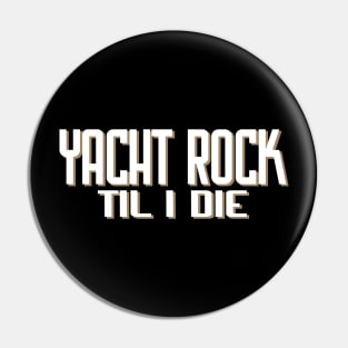 Yacht Rock Til I Die Pin