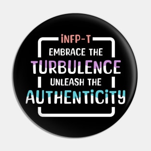 INFP-T Embrace the Turbulence, Unleash the Authenticity Pin