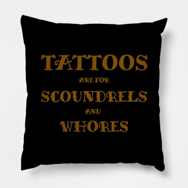 Tattoos are for Scoundrels and Whores Pillow by Rich McRae