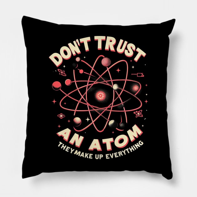 "Don't trust an atom, they make up everything" Physics Atom Pillow by SimpliPrinter