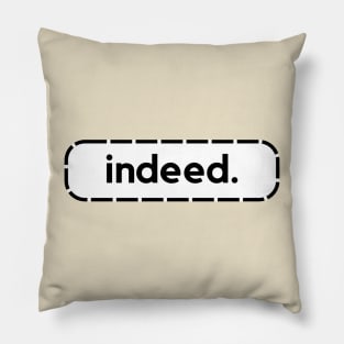 Indeed- a word shirt for smart people who say smart people things Pillow