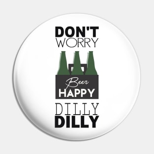 DON’T WORRY BEER HAPPY DILLY DILLY Pin