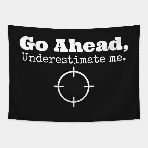 Go Ahead, Underestimate Me Tapestry by bazza234