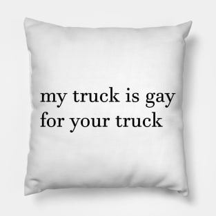 my truck is gay for your truck, simple Pillow