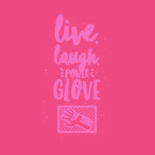 Live, Laugh, Power Glove T-Shirt