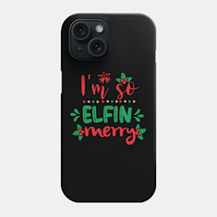 I'm So Elfin Merry Funny Ugly Xmas Ugly Christmas Phone Case