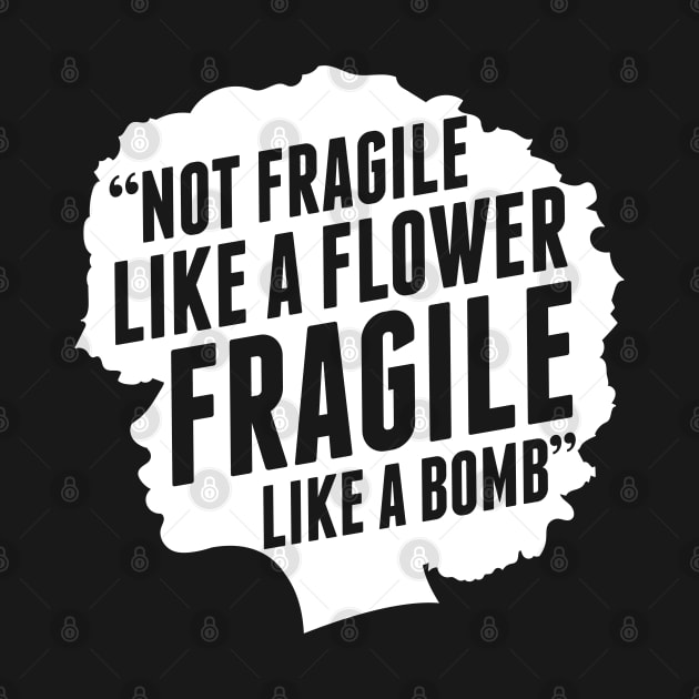 Not Fragile Like A Flower Like A Bomb Afro Girl by HCMGift