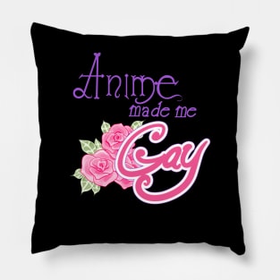 Anime Made Me Gay Pillow