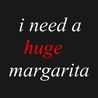 i need a huge margarita 2020 T-Shirt