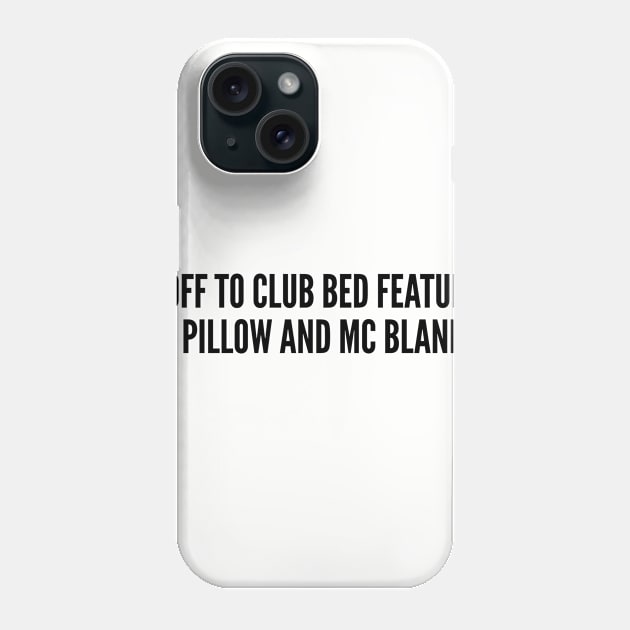 Silly - I'm Off To Club Bed Featuring DJ Pillow And MC Blanky - Funny Joke Statement Cute Slogan Phone Case by sillyslogans