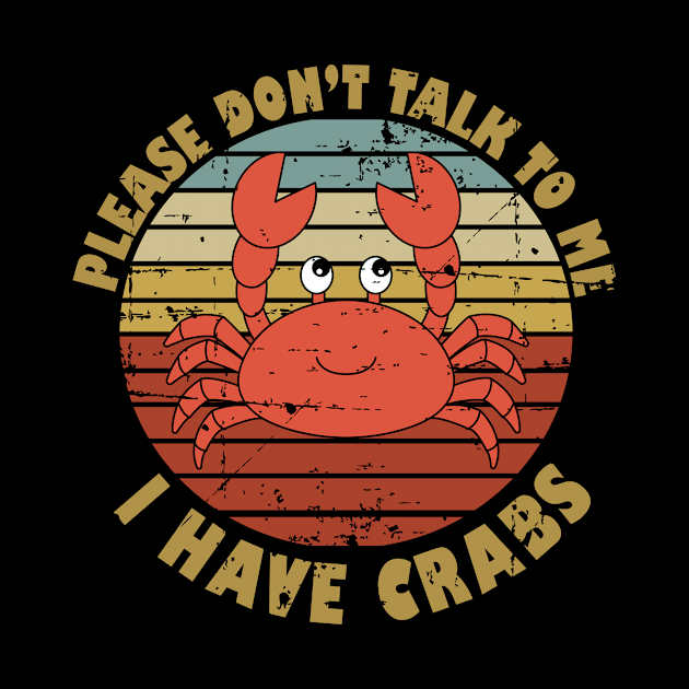 Please Don't Talk To Me I Have Crabs by StoreForU