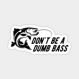 Fishing - Don't Be A Dumb Bass Magnet